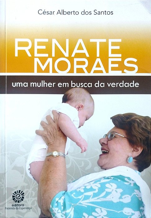 Livro Renate Moraes: Uma Mulher em Busca da Verdade Autor Santos, César Alberto dos (2013) [seminovo]