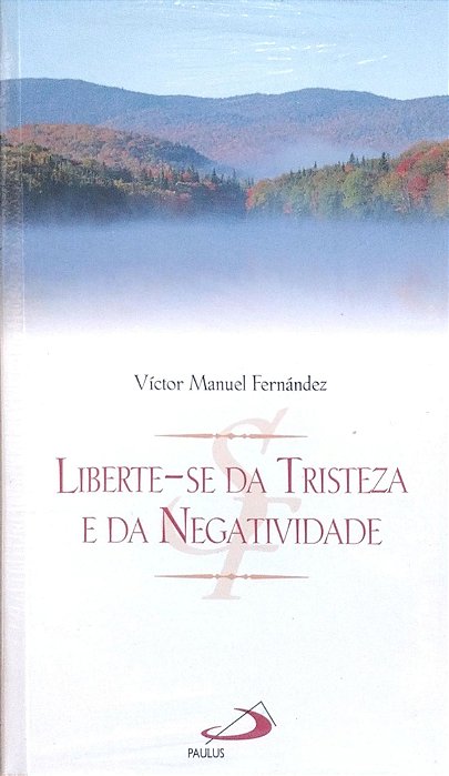 Livro Liberte-se da Tristeza e da Negatividade Autor Fernández, Víctor Manuel [novo]