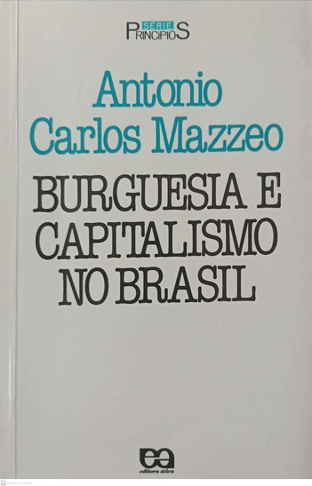 Livro Burguesia e Capitalismo no Brasil - Série Princípios Autor Mazzeo, Antonio Carlos (1988) [usado]