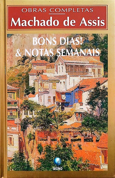Livro Bons Dias! e Notas Semanais Autor Assis, Machado de (1997) [seminovo]