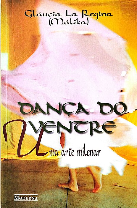 Livro Dança do Ventre: Uma Arte Milenar Autor Regina (málika), Gláucia La (1998) [seminovo]