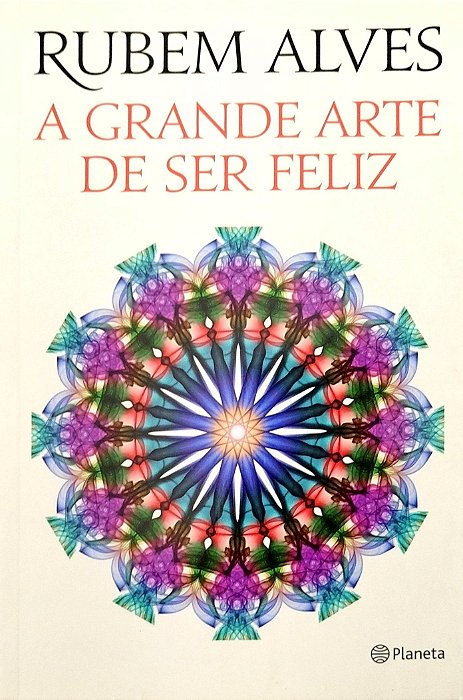 Livro a Grande Arte de Ser Feliz Autor Alves, Rubem (2014) [seminovo]