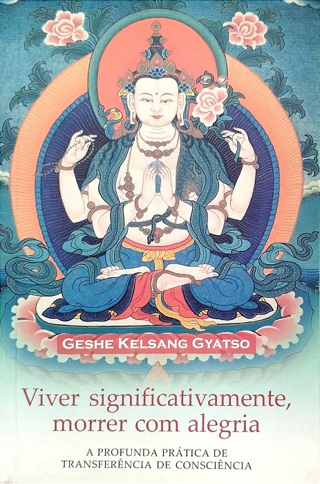 Livro Viver Significativamente, Morrer com Alegria Autor Gyatso, Geshe Kelsang (2007) [seminovo]