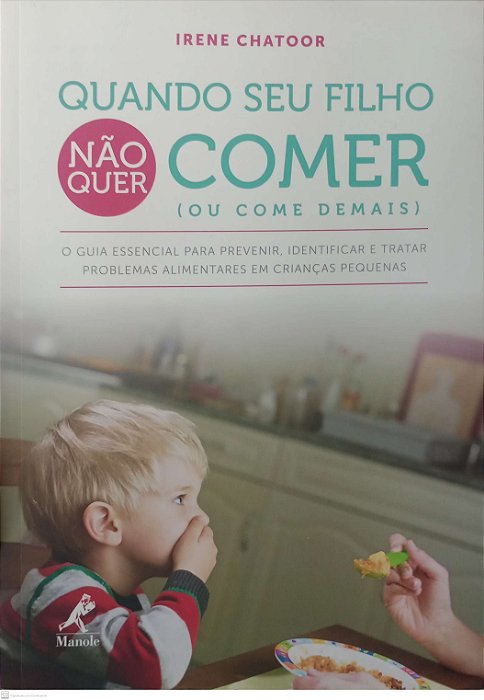 Livro Quando seu Filho Não Quer Comer (ou Come Demais) Autor Chatoor, Irene (2016) [seminovo]