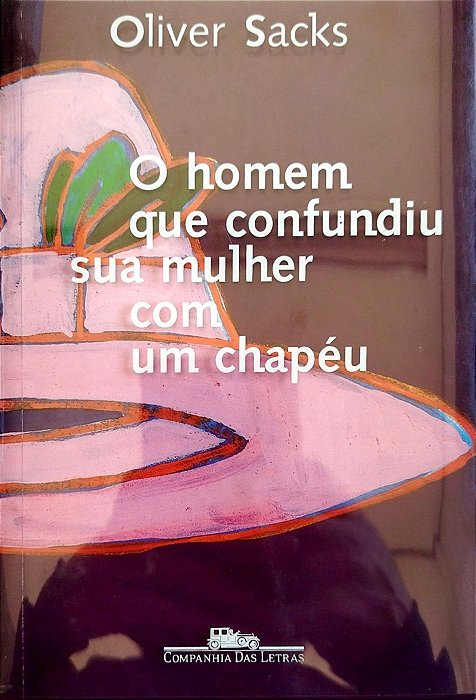 Livro o Homem que Confundiu sua Mulher com um Chapéu Autor Sacks, Oliver (2016) [seminovo]