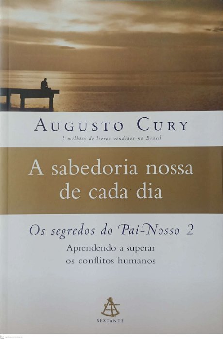 Livro a Sabedoria Nossa de Cada Dia - Segredos do Pai-nosso 2 Autor Cury, Augusto (2007) [usado]