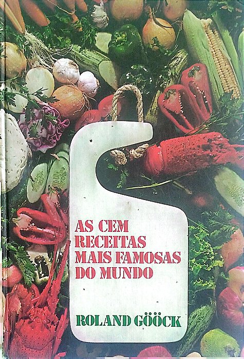 Livro as Cem Receitas Mais Famosas do Mundo Autor Gööck, Roland [usado]
