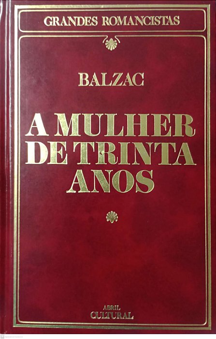 Livro a Mulher de Trinta Anos - Grandes Romancistas Autor Balzac, Honoré de (1985) [usado]