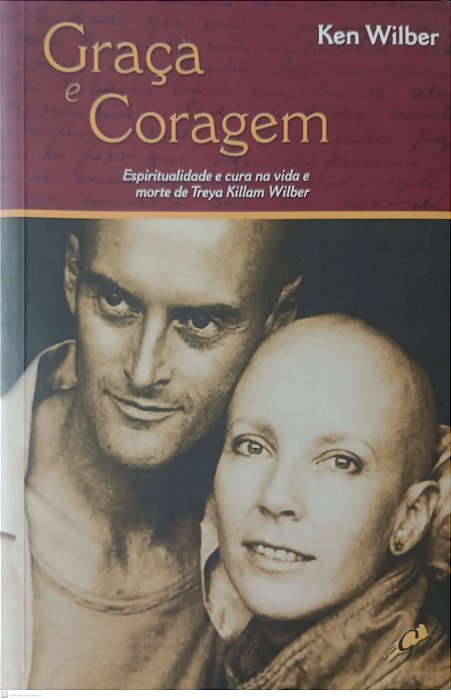 Livro Graça e Coragem Autor Wilber, Ken (2007) [usado]