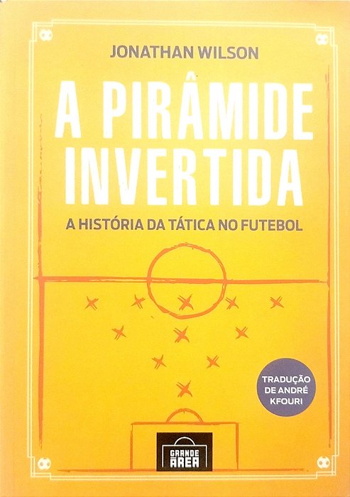 Livro a Pirâmide Invertida: a História da Tática no Futebol Autor Wilson, Jonathan (2016) [seminovo]
