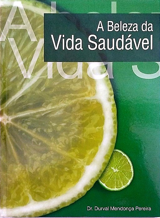 Livro a Beleza da Vida Saudável Autor Pereira, Dr. Durval Mendonça [seminovo]