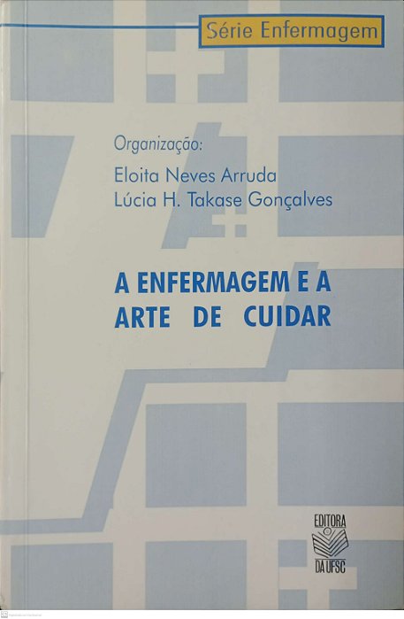 Livro a Enfermagem e a Arte de Cuidar Autor Arruda (org.), Eloita Neves (1999) [usado]