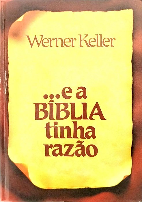 Livro ... e a Bíblia Tinha Razão Autor Keller, Werner (1984) [usado]
