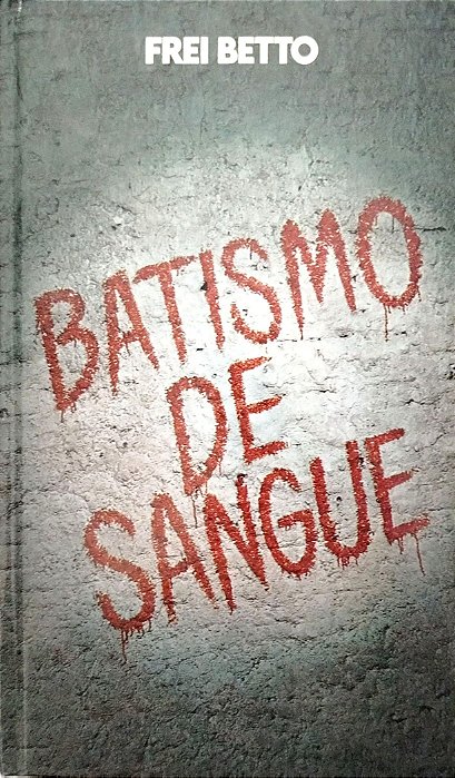 Livro Batismo de Sangue Autor Betto, Frei (1984) [usado]