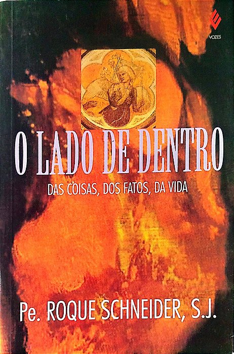 Livro o Lado de Dentro das Coisas, dos Fatos, da Vida Autor Schneider S.j., Pe. Roque (1993) [usado]