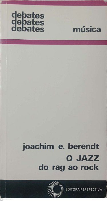 Livro o Jazz: do Rag ao Rock Autor Berendt, Joachim E. (1987) [usado]