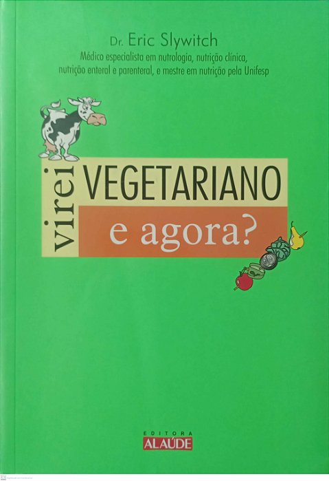 Livro Virei Vegetariano, e Agora ? Autor Slywitch, Dr. Eric (2010) [usado]