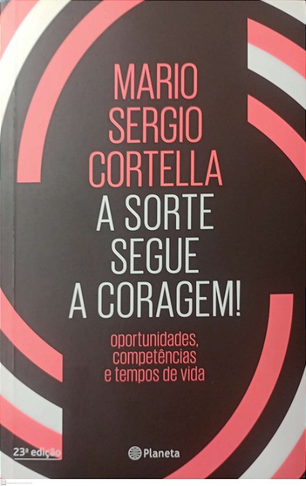 Livro a Sorte Segue a Coragem ! Autor Cortella, Mario Sergio (2022) [seminovo]
