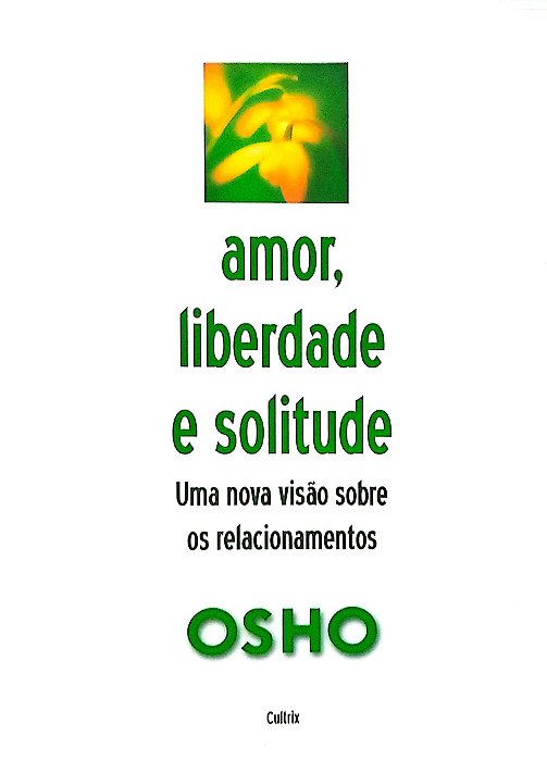 Livro Amor, Liberdade e Solitude Autor Osho (2006) [seminovo]