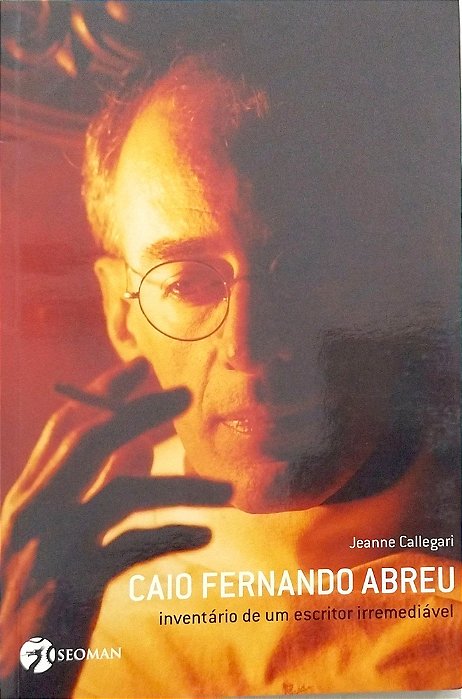 Livro Caio Fernando Abreu: Inventário de um Escritor Irremediável Autor Callegari, Jeanne (2008) [seminovo]