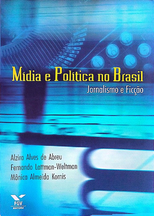 Livro Mídia e Política no Brasil: Jornalismo e Ficção Autor Abreu, Alzira Alves de (2003) [seminovo]