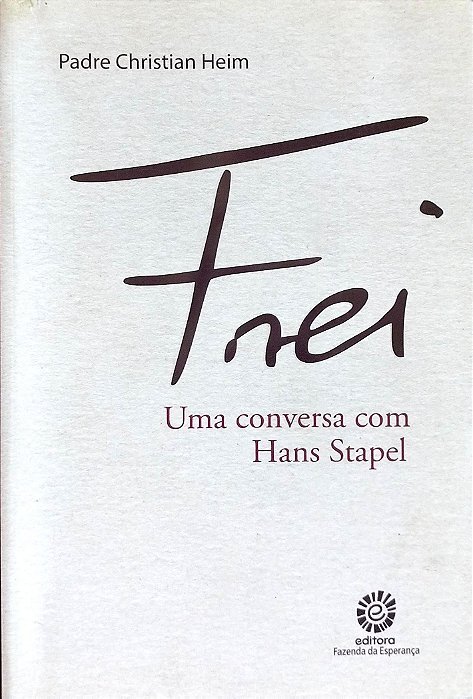 Livro Frei: Uma Conversa com Hans Sapel Autor Heim, Padre Christian (2021) [seminovo]