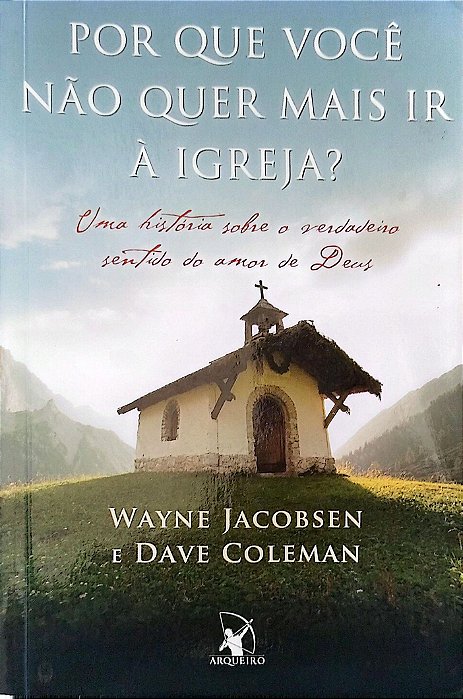 Livro por que Você Não Quer Mais Ir a Igreja? Autor Jacobsen, Wayne (2011) [usado]