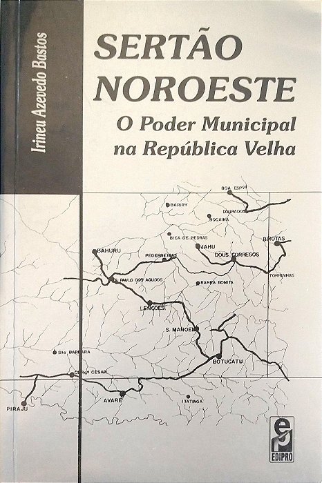 Livro Sertão Noroeste: o Poder Municipal na República Velha Autor Bastos, Irineu Azevedo (2000) [usado]