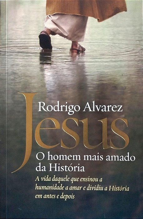 Livro Jesus: o Homem Mais Amado da História Autor Alvarez, Rodrigo (2018) [seminovo]