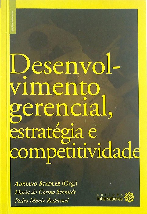 Livro Desenvolvimento Gerencial, Estratégia e Competitividade Autor Stadler (org.), Adriano (2016) [usado]
