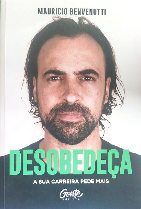 Livro Desobedeça: a sua Carreira Pede Mais Autor Benvenutti, Mauricio (2021) [seminovo]
