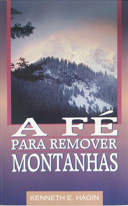 Livro a Fé para Remover Montanhas Autor Hagin, Kenneth E. [seminovo]