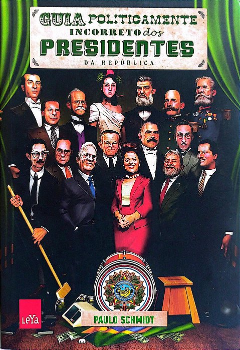 Livro Guia Politicamente Incorreto dos Presidentes da República Autor Schmidt, Paulo (2016) [seminovo]