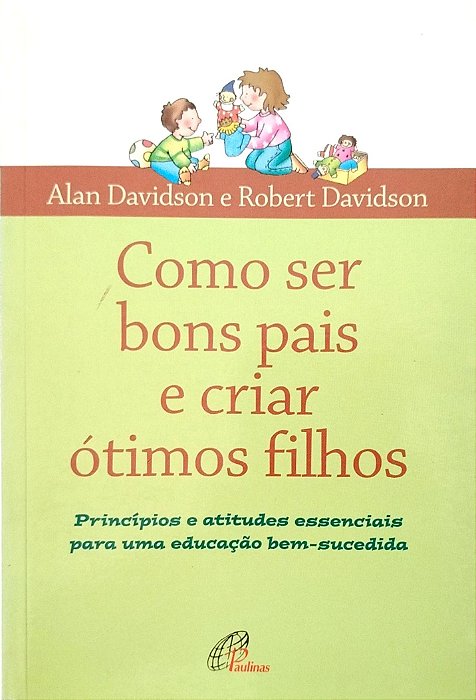 Livro Como Ser Bons Pais e Criar Ótimos Filhos Autor Davidson, Alan (2006) [seminovo]