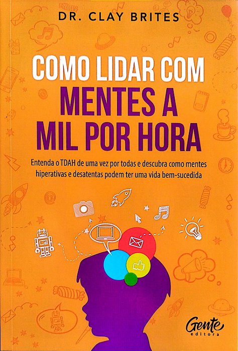 Livro Como Lidar com Mentes a Mil por Hora Autor Brites, Dr. Clay (2021) [seminovo]