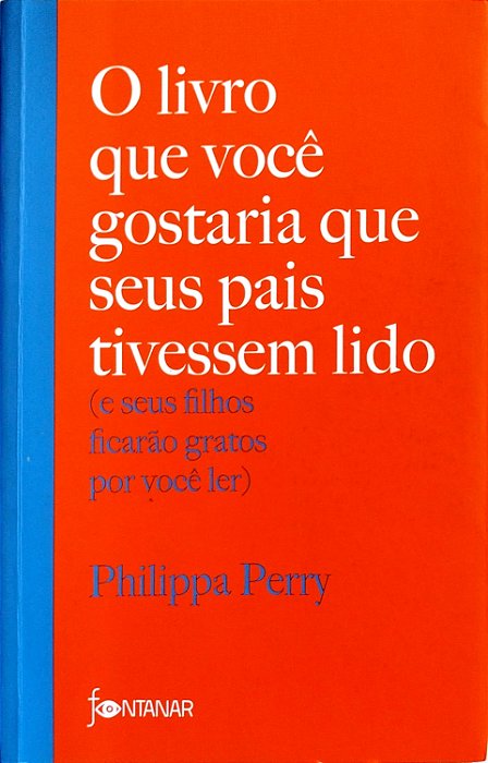 Livro o Livro que Você Gstaria que seus Pais Tivessem Lido (e seus Filhos Ficarão Gratos por Você Ler) Autor Perry, Philippa (2023) [seminovo]