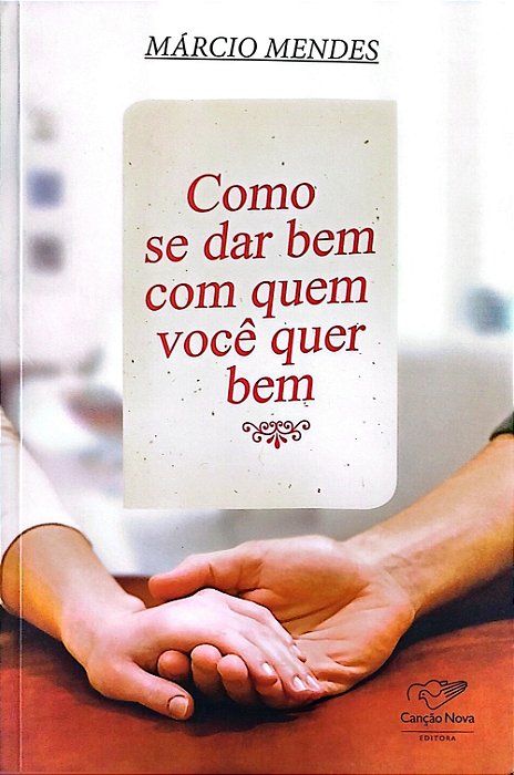Livro Como Se Dar bem com Quem Você Quer bem Autor Mendes, Márcio (2015) [seminovo]
