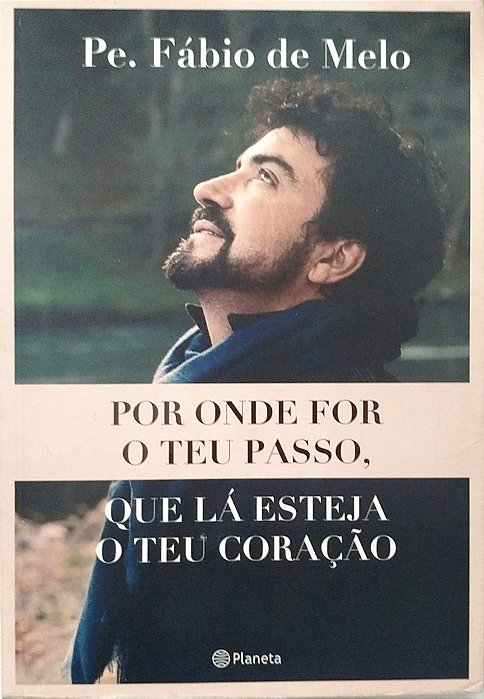Livro por onde For o Teu Passo, que Lá Esteja o Teu Coração Autor Melo, Pe. Fábio de (2023) [usado]