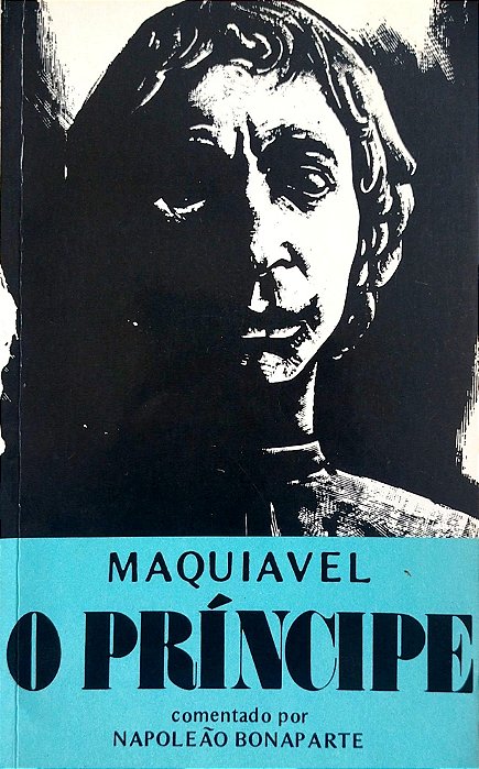 Livro o Príncipe (comentado por Napoleão Bonaparte) Autor Maquiavel, Nicolau (1977) [usado]