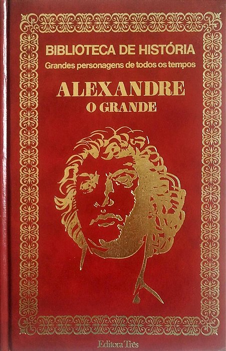 Livro Alexandre, o Grande - Grandes Personagens de Todos os Tempos Autor Desconhecido (1973) [usado]