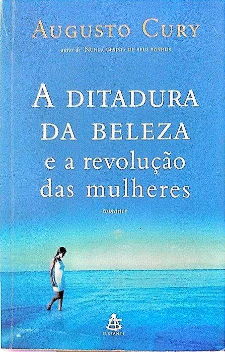 Livro a Ditadura da Beleza e a Revolução das Mulheres Autor Cury, Augusto (2005) [usado]
