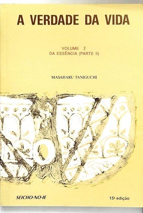 Livro a Verdade da Vida Volume 2 - da Essência Parte 2 Autor Taniguchi, Masaharu (2007) [usado]