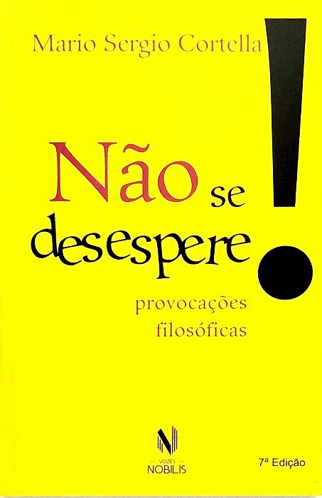 Livro Não Se Desespere! Autor Cortella, Mario Sergio (2018) [seminovo]