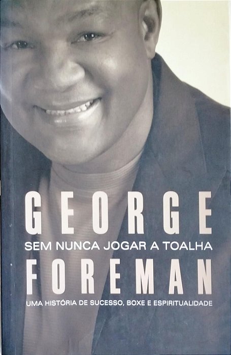 Livro sem Jogar a Toalha Autor Foreman, George (2007) [seminovo]