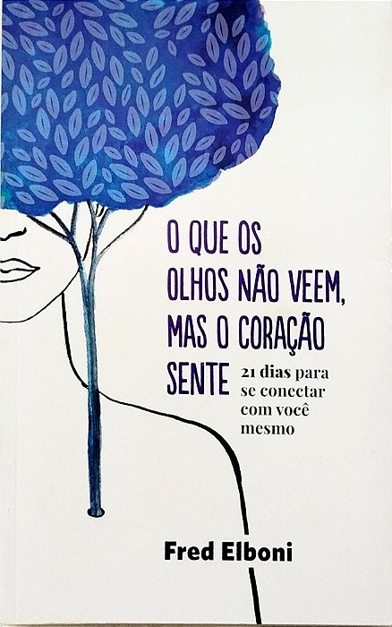 Livro o que os Olhos Não Veem, Mas o Coração Sente Autor Elboni, Fred (2020) [seminovo]