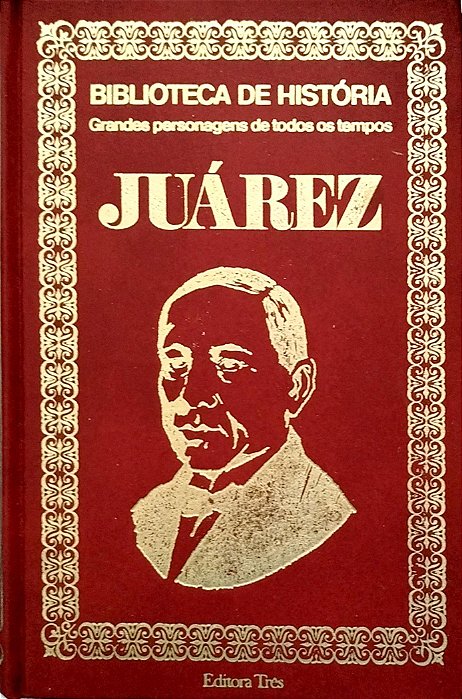 Livro Juárez - Grandes Personagens de Todos os Tempos Autor Autor Desconhecido (1974) [seminovo]