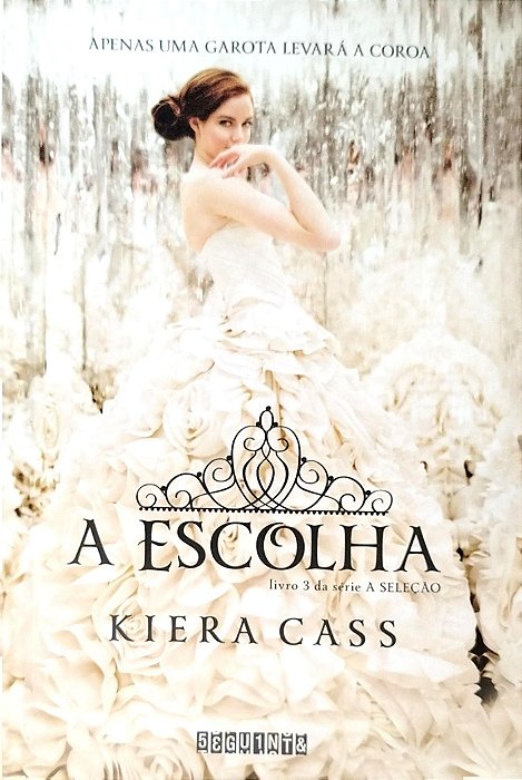 Livro a Escolha - a Seleção Livro 3 Autor Cass, Kiera (2018) [seminovo]