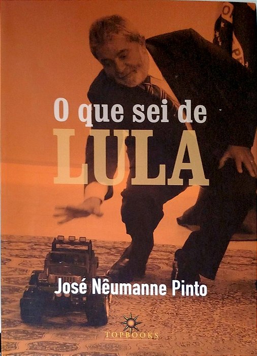 Livro o que Sei de Lula Autor Pinto, José Nêumanne (2011) [usado]