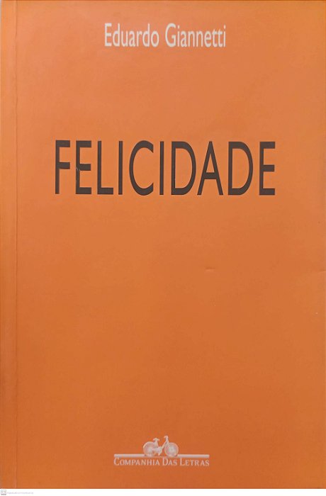 Livro Felicidade Autor Giannetti, Eduardo (2011) [usado]