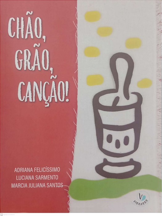 Livro Chão, Grão, Canção ! Autor Felicíssimo, Adriana (2025) [seminovo]